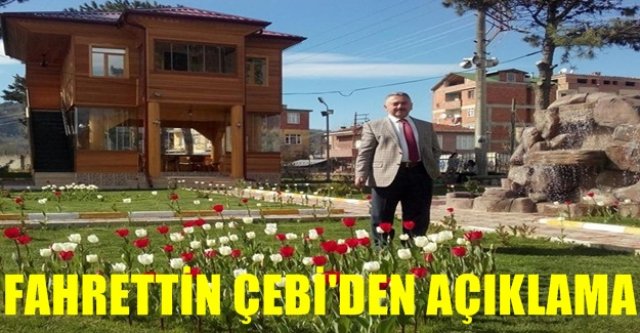 FAHRETTİN ÇEBİ'DEN AÇIKLAMA