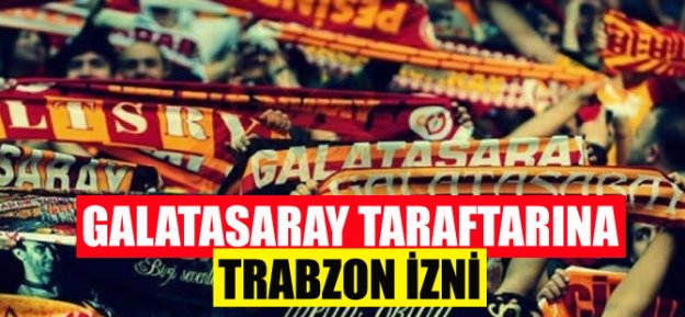 Galatasaray Taraftarına Trabzon İzni