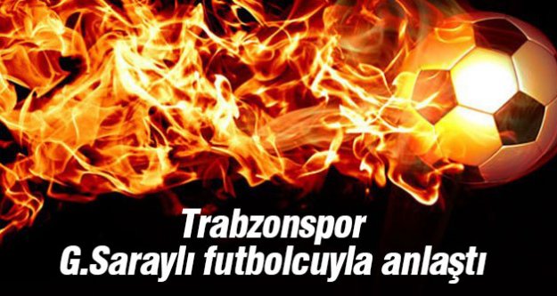 Galatasaraylı yıldız Trabzonspor ile anlaştı