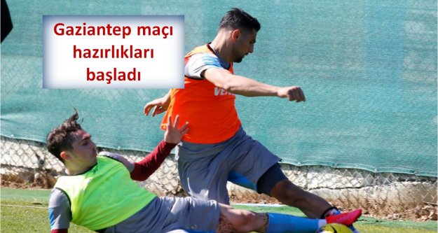 Gaziantep maçı hazırlıkları başladı