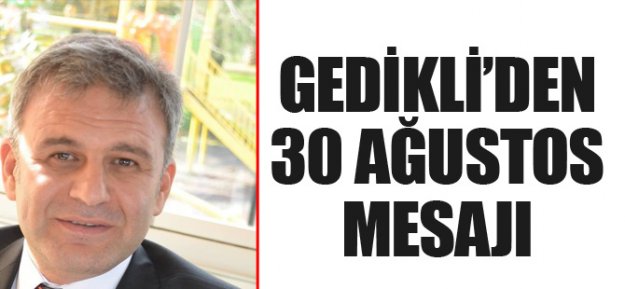 Gedikli'den 30 Ağustos Mesajı