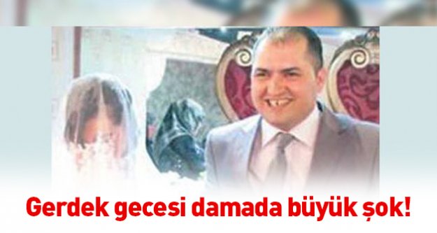 Gerdek gecesi damada büyük şok!