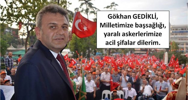 Gökhan GEDİKLİ, Milletimize başsağlığı, yaralı askerlerimize acil şifalar dilerim.