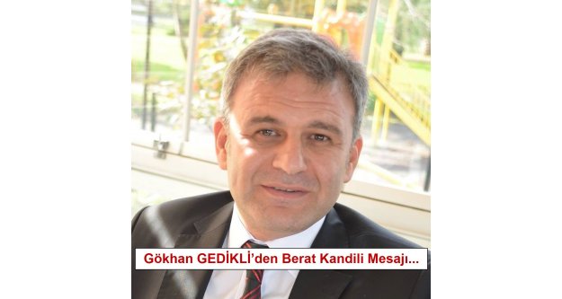 Gökhan GEDİKLİ'den Berat Kandili Mesajı...