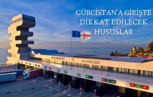 Gürcistan'a Giriş Yapmak İsteyen Vatandaşlarımıza Yönelik Duyuru