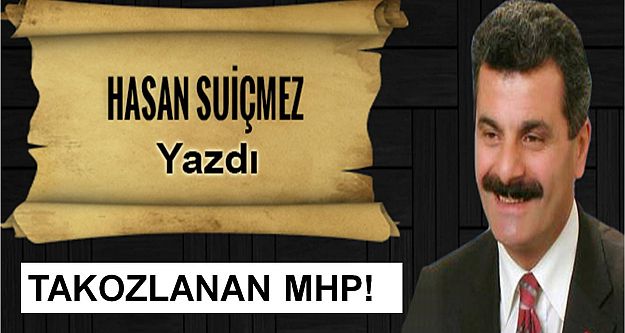 Hasan Suiçmez Yazdı: TAKOZLANAN MHP!
