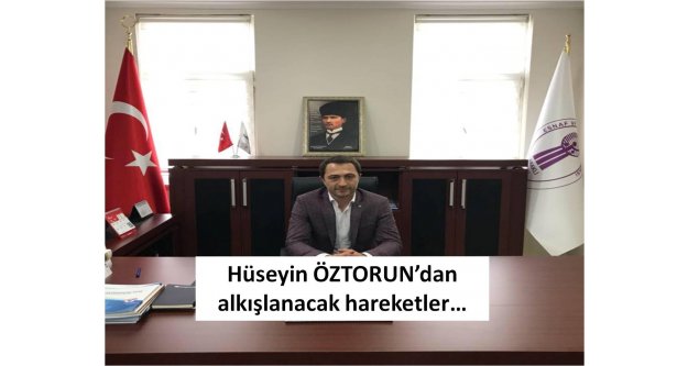 Hüseyin ÖZTORUN'dan alkışlanacak hareketler…