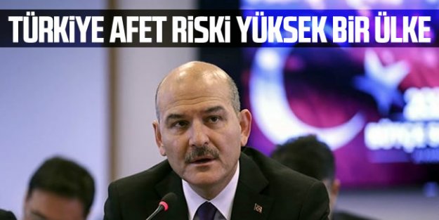 İçişleri Bakanı Soylu: Türkiye afet riski yüksek bir ülkedir
