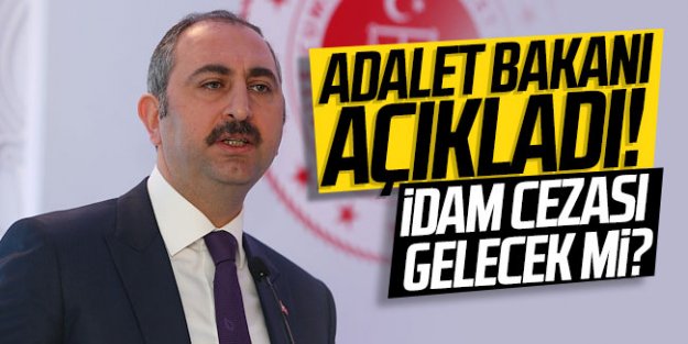 İdam tartışmalarıyla ilgili Adalet Bakanı'ndan açıklama...