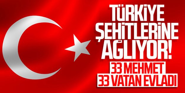 İdlib'de 33 askerimiz şehit oldu!