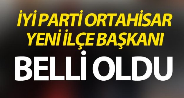 İYİ Parti Ortahisar Yeni ilçe Başkanı belli oldu