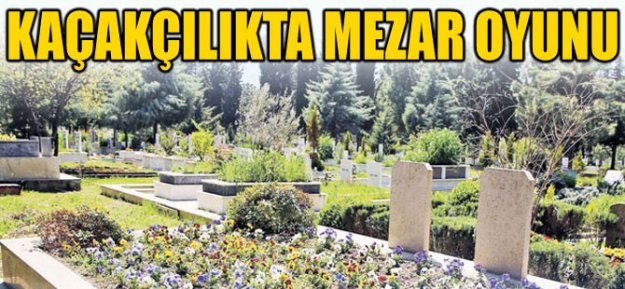 Kaçakçılıkta Mezarlık Oyunu!