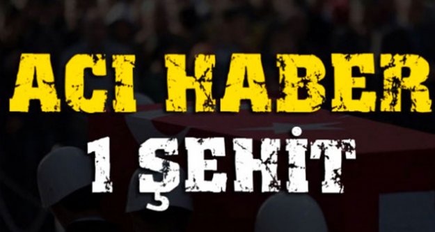 Kahreden haber Şırnak'tan geldi: 1 askerimiz şehit