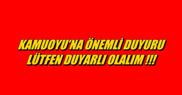 Kamuoyu'na önemli duyuru