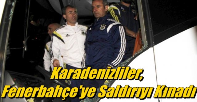 Karadenizliler, Fenerbahçe'ye Saldırıyı Kınadı