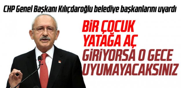 Kılıçdaroğlu Belediye Başkanlarını uyardı...