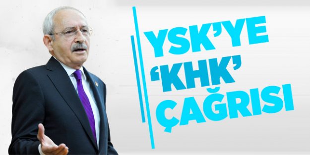 Kılıçdaroğlu'ndan YSK'ye 'KHK' çağrısı