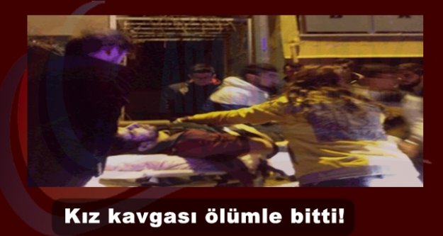 Kız kavgası ölümle bitti!