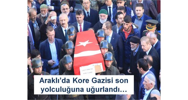 Kore Gazisi Araklı'da son yolculuğuna uğurlandı…