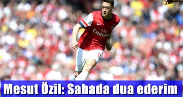 Mesut Özil: Sahada dua ederim