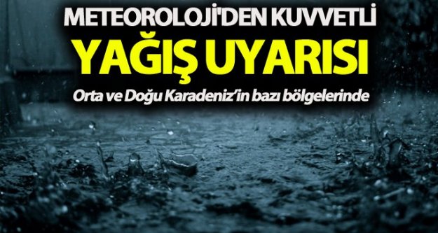 Meteoroloji'den kuvvetli yağış uyarısı...