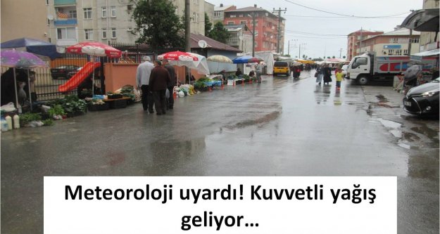 Meteoroloji uyardı! Kuvvetli yağış geliyor