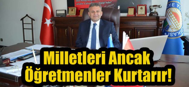 Milletleri Ancak Öğretmenler Kurtarır