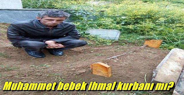 Muhammet bebek ihmal kurbanı mı?