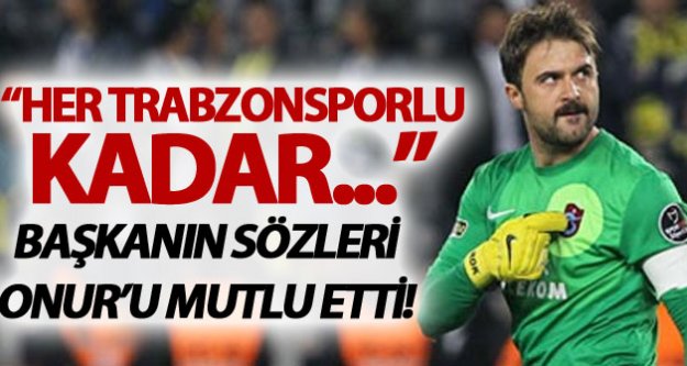 Onur: 'Her Trabzonsporlu kadar'