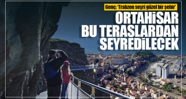 Ortahisar bu teraslardan seyredilecek!