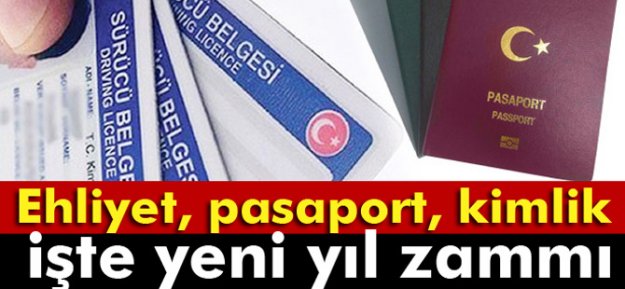 Pasaport, Ehliyet, Nüfus Cüzdanına Yeni Yıl Zammı...