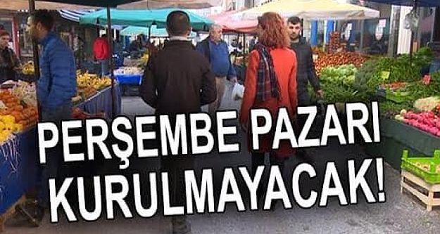 Perşembe Pazarı Kurulmayacak