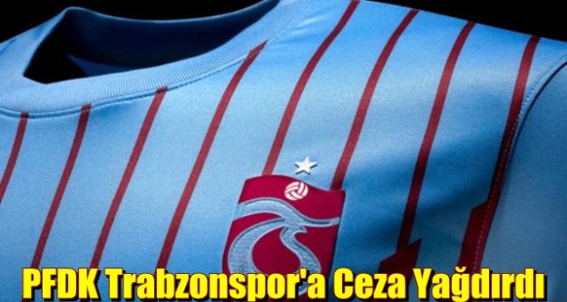 PFDK Trabzonspor'a Ceza Yağdırdı