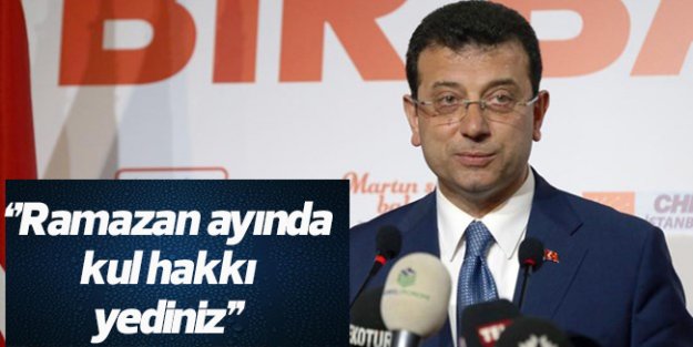 ''Ramazan ayında kul hakkı yediniz''