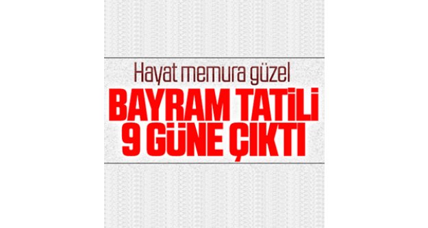 Ramazan Bayramı tatili 9 gün oldu...