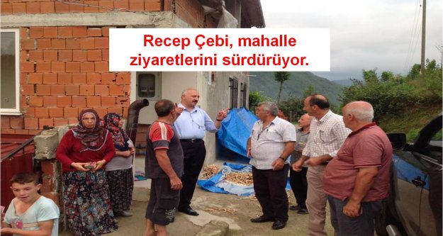 Recep Çebi, mahalle ziyaretlerini sürdürüyor.