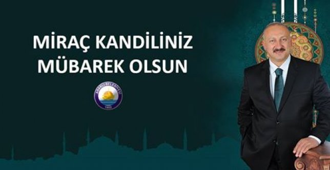 Recep ÇEBİ, Miraç Kandili dolayısıyla bir mesaj yayınladı.