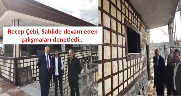 Recep Çebi, Sahilde devam eden çalışmaları denetledi…