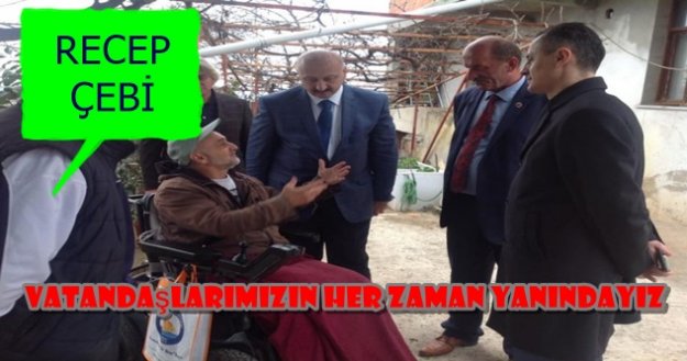 Recep Çebi Vatandaşlarımızın Her Zaman Yanındayız