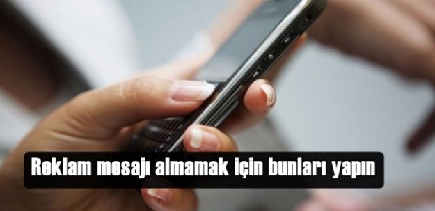 Reklam mesajı almamak için bunları yapın