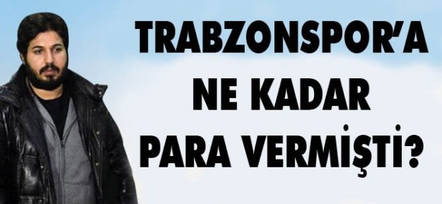 Reza Zarrab Trabzonspor'a Ne Kadar Para Vermişti?