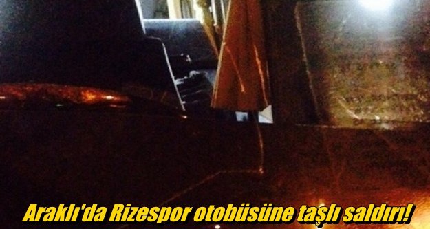 Rizespor otobüsüne taşlı saldırı!