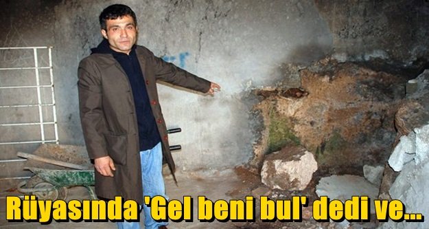 Rüyasında 'Gel beni bul' dedi ve...