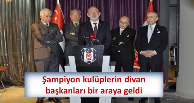 Şampiyon kulüplerin divan başkanları bir araya geldi