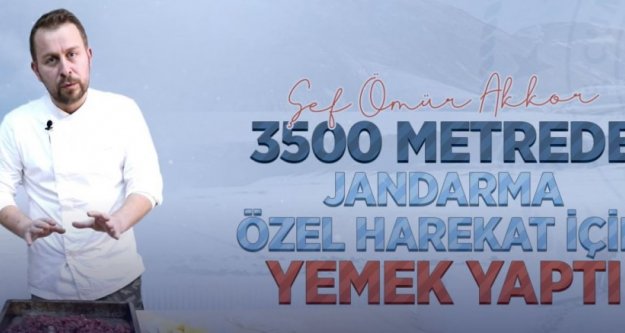 Şef Ömür Akkor, 3.500 Metrede Jandarma Özel Harekat İçin Yemek Yaptı.