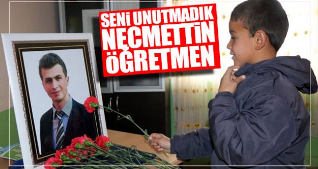 Seni unutmadık Necmettin Öğretmen...