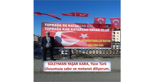 SÜLEYMAN YAŞAR KARA, Yüce Türk Ulusumuza sabır ve metanet diliyorum.