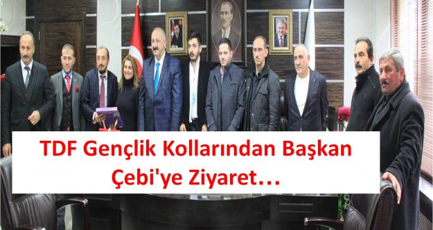 TDF Gençlik Kollarından Başkan Çebi'ye Ziyaret...