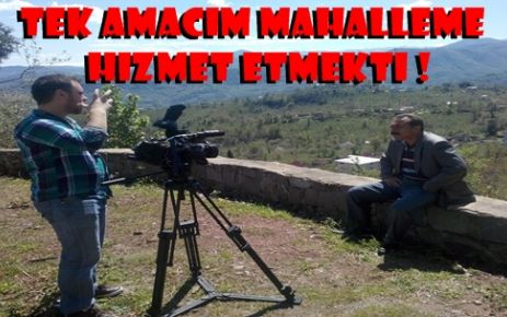 Tek amacım hizmet etmekti !