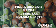 FINDIK İHRACATI 9 AYDA 1,7 MİLYAR DOLARA ULAŞTI